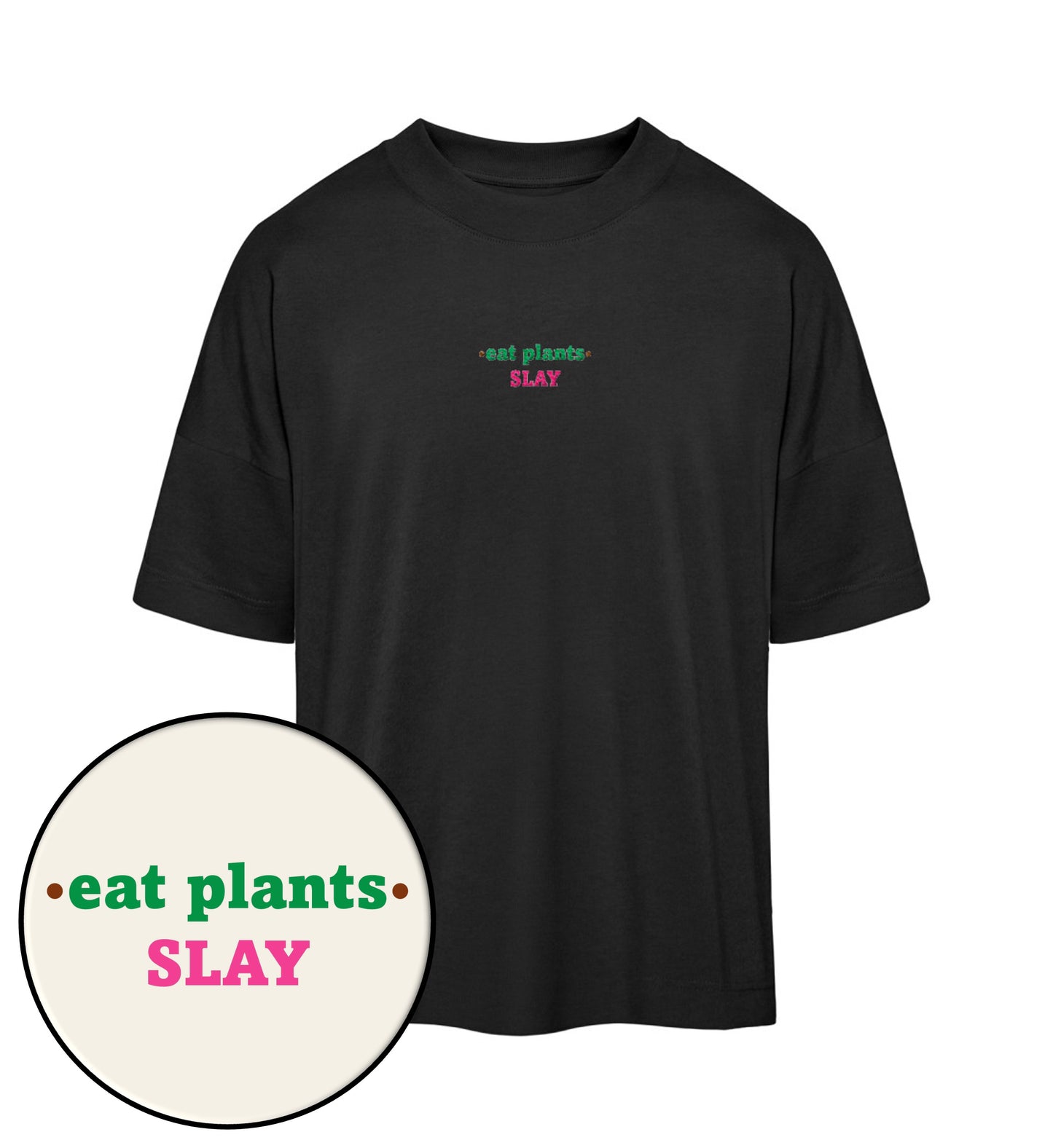 Black Oversized T-Shirt Embroidery – Eat plants. Slay - Vegayn