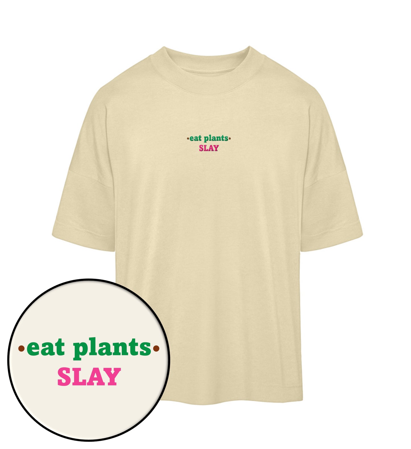 Natural Raw Oversized T-Shirt Embroidery – Eat plants. Slay - Vegayn