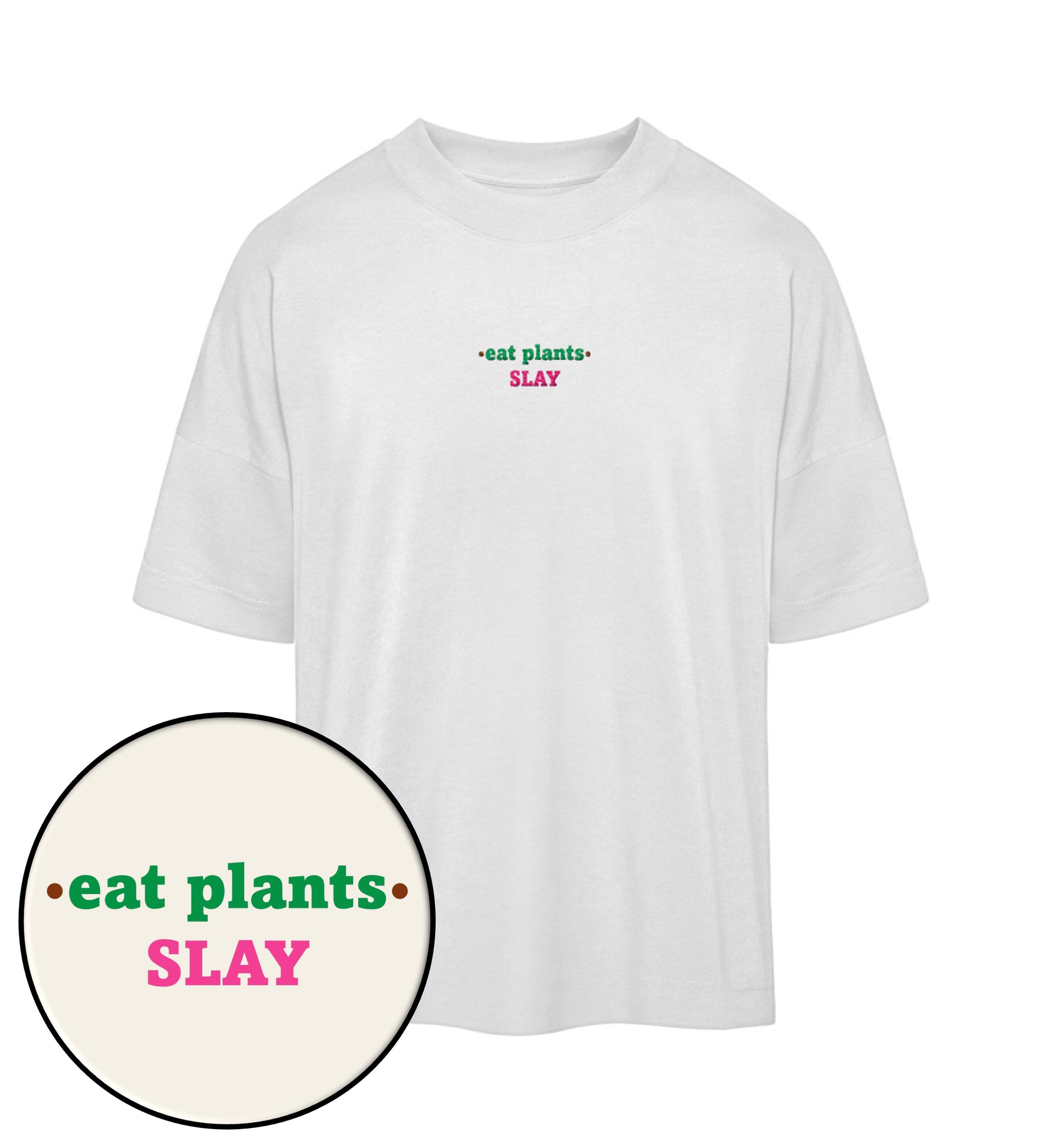 White Oversized T-Shirt Embroidery – Eat plants. Slay - Vegayn