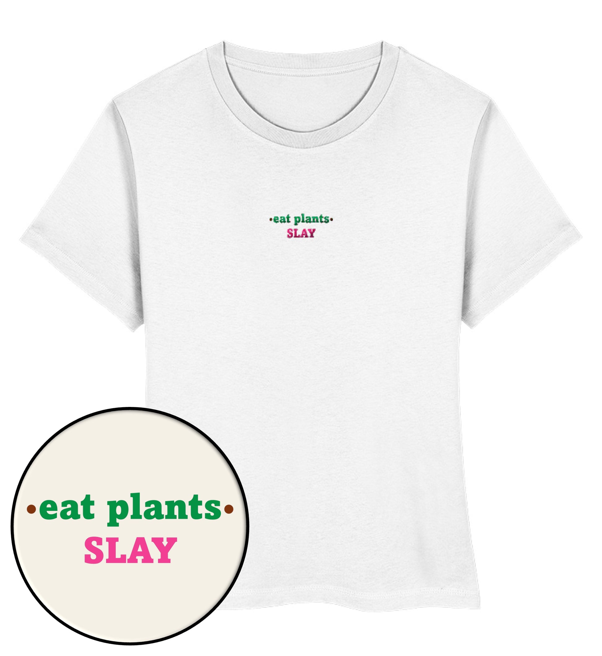 White Short-Fit T-Shirt Embroidery – Eat plants. Slay - Vegayn